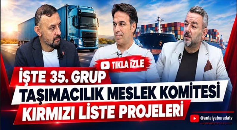 İşte 35.⁠ ⁠Grup Taşımacılık Meslek Komitesi Kırmızı Liste projeleri