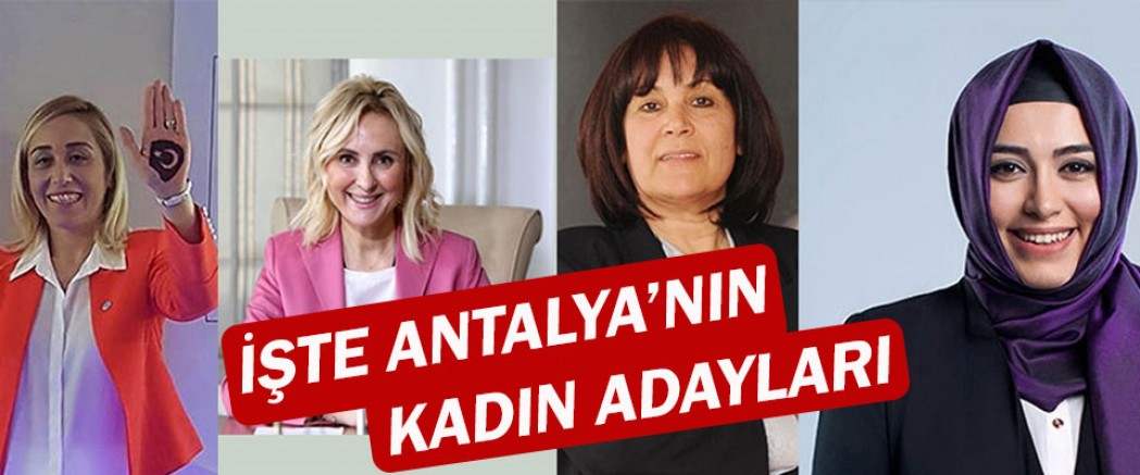 İşte Antalya'nın kadın adayları