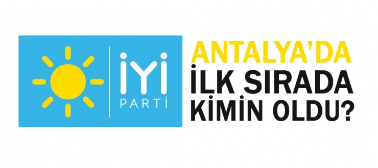 İyi Parti Antalya Milletvekili listesi belirlendi...