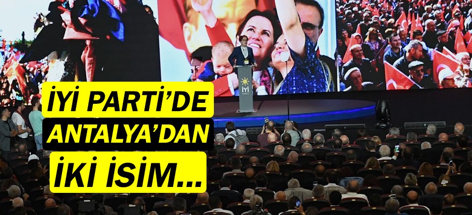 İYİ Parti'de Antalya'dan iki isim...