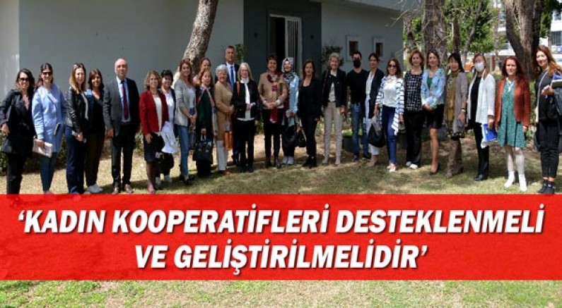 ‘Kadın kooperatifleri desteklenmeli ve geliştirilmelidir’