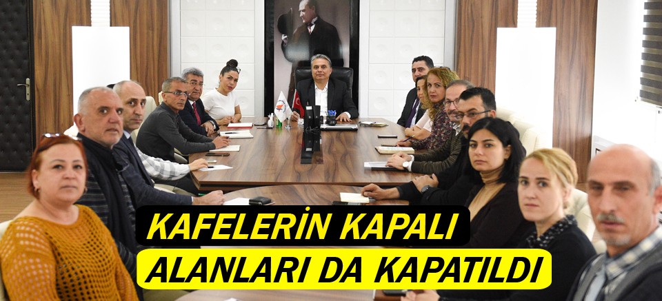 Kafelerin kapalı alanları da kapatıldı