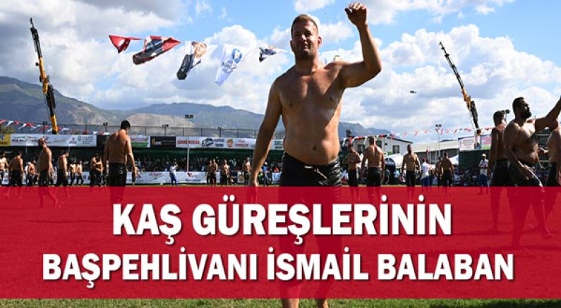 Kaş Güreşlerinin Başpehlivanı İsmail Balaban!
