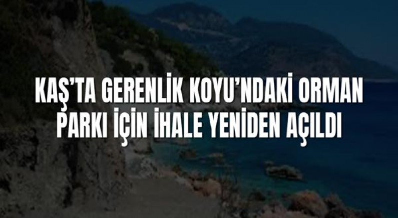 Kaş’ta Gerenlik Koyu’ndaki Orman Parkı İçin İhale Yeniden Açıldı