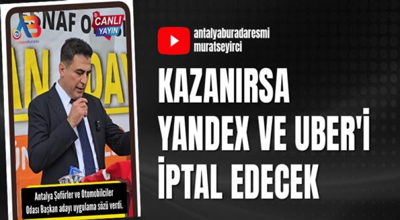 Kazanırsa Yandex ve uber'i iptal edecek