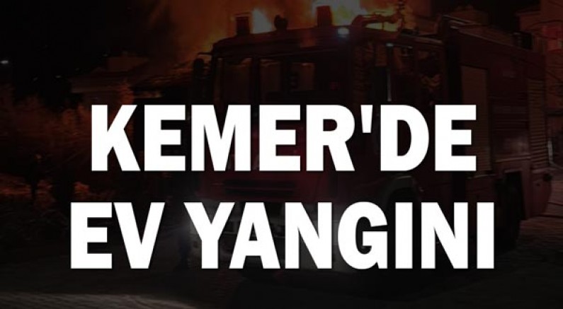 Kemer'de ev yangını