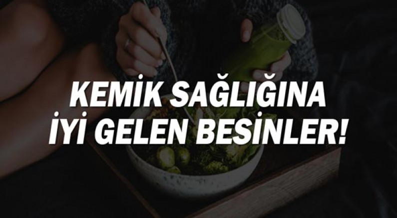 Kemik sağlığına iyi gelen besinler!