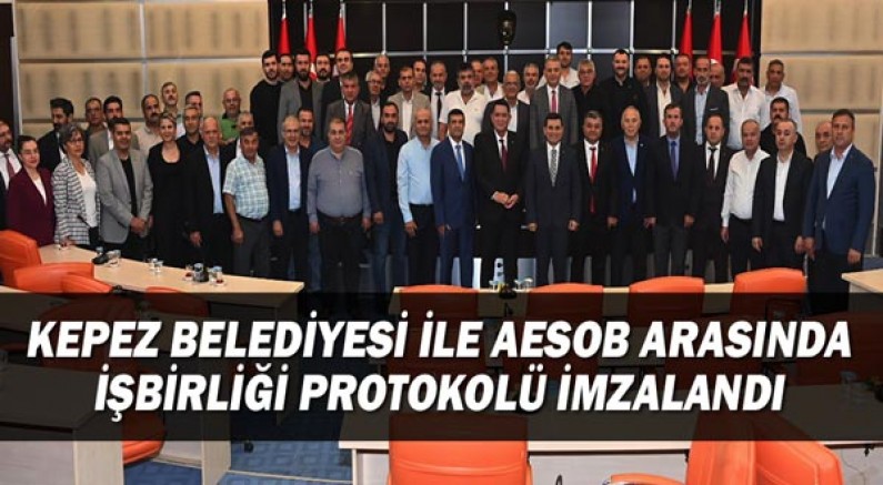 Kepez Belediyesi ile AESOB arasında işbirliği protokolü imzalandı