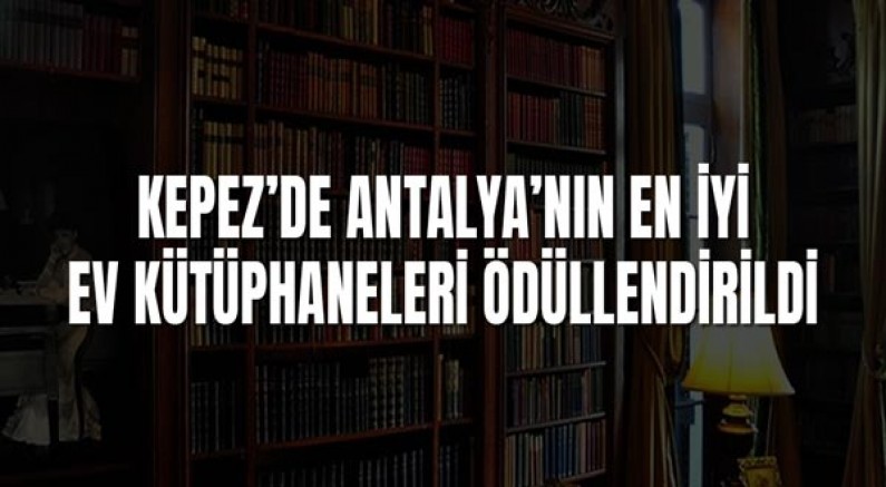Kepez’de Antalya’nın En İyi Ev Kütüphaneleri ödüllendirildi