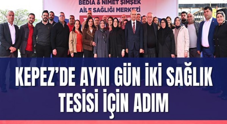 Kepez’de Aynı Gün İki Sağlık Tesisi İçin Adım