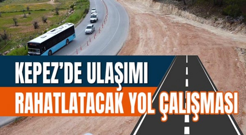 Kepez’de ulaşımı rahatlatacak yol çalışması