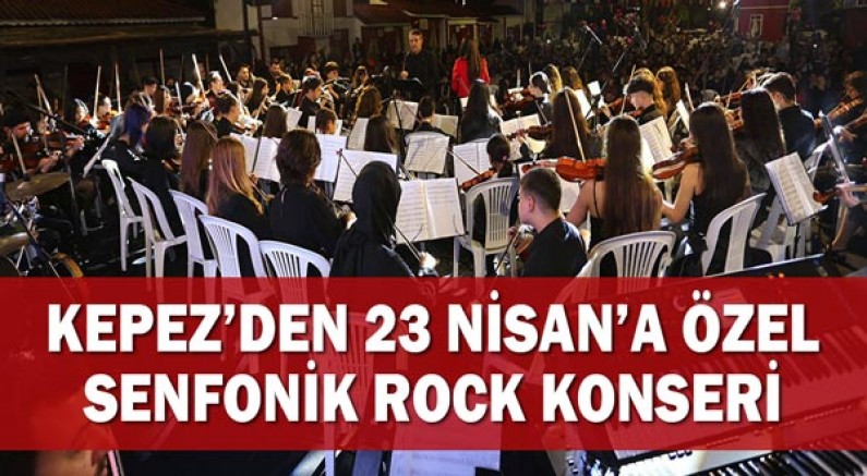 Kepez’den 23 Nisan’a özel senfonik Rock konseri