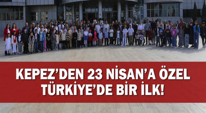 Kepez’den 23 Nisan’a özel Türkiye’de bir ilk!