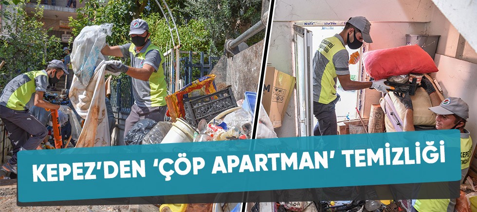 Kepez’den ‘çöp apartman’ temizliği.