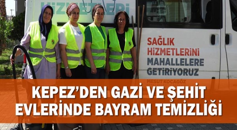 Kepez’den gazi ve şehit evlerinde bayram temizliği