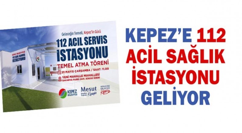 Kepez’e 112 Acil Sağlık İstasyonu geliyor