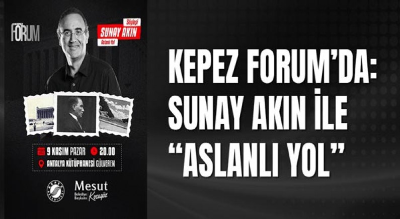 Kepez Forum’da: Sunay Akın ile “Aslanlı Yol”