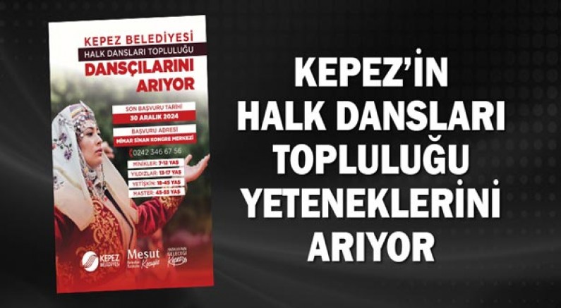 Kepez’in Halk Dansları Topluluğu yeteneklerini arıyor