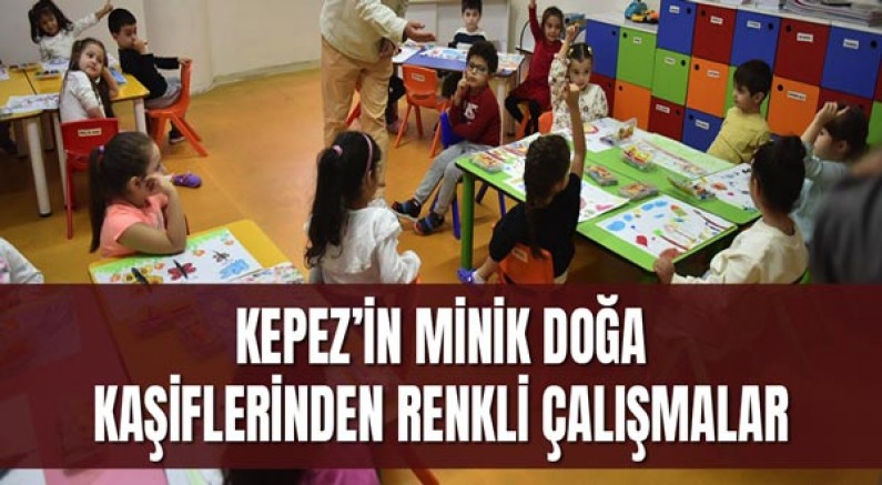 Kepez’in minik doğa kaşiflerinden renkli çalışmalar