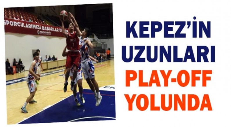 Kepez’in uzunları play-off yolunda