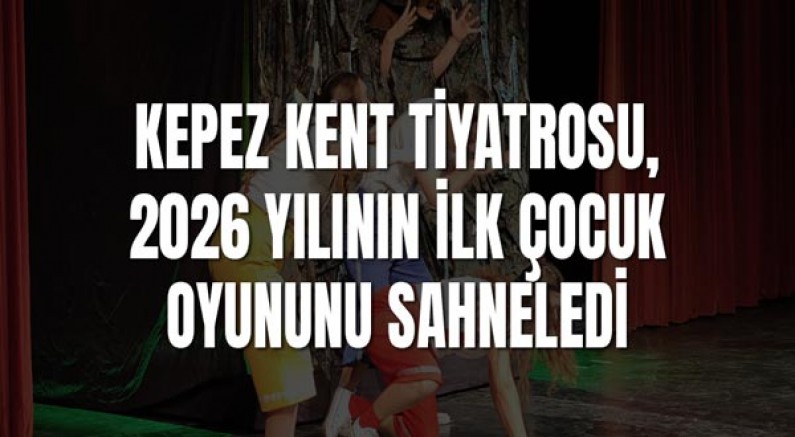 Kepez Kent Tiyatrosu, 2026 yılının ilk çocuk oyununu sahneledi