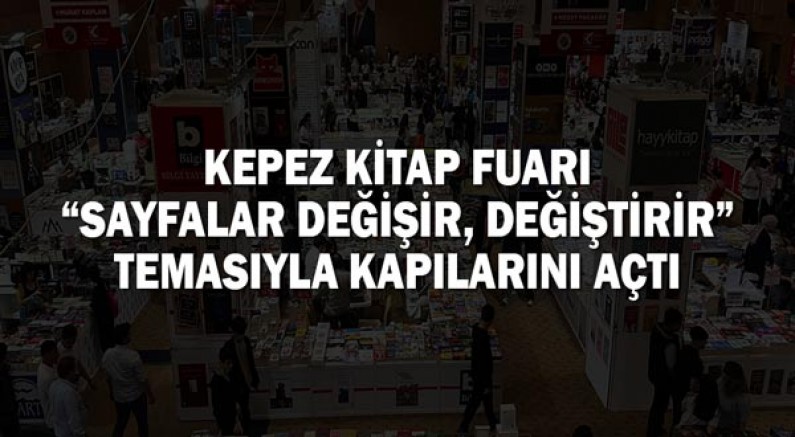 Kepez Kitap Fuarı “Sayfalar Değişir, Değiştirir” temasıyla kapılarını açtı