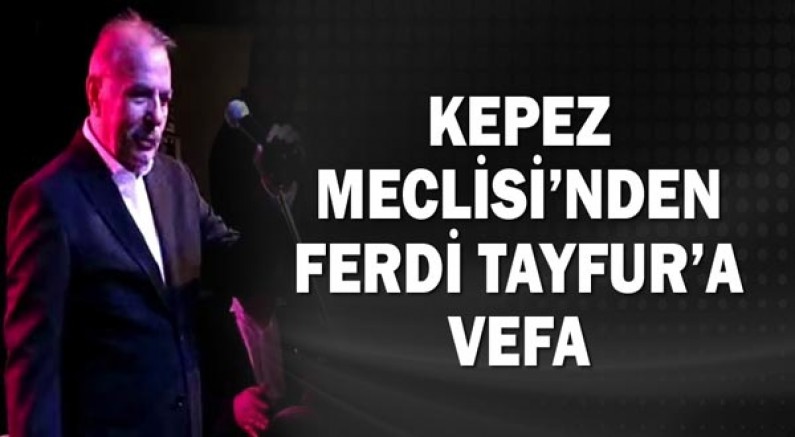 Kepez Meclisi’nden Ferdi Tayfur'a vefa