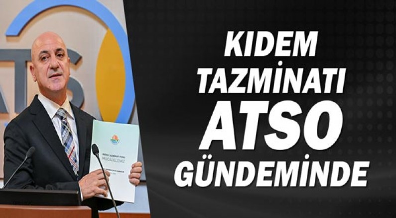 Kıdem tazminatı ATSO gündeminde