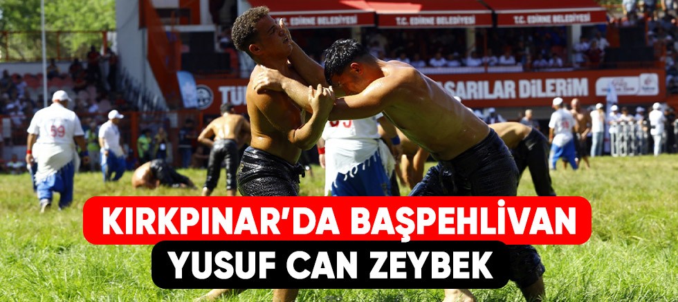 Kırkpınar’da başpehlivan Yusuf Can ZEYBEK