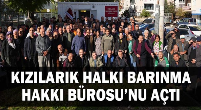 Kızılarık halkı Barınma Hakkı Bürosu’nu açtı.