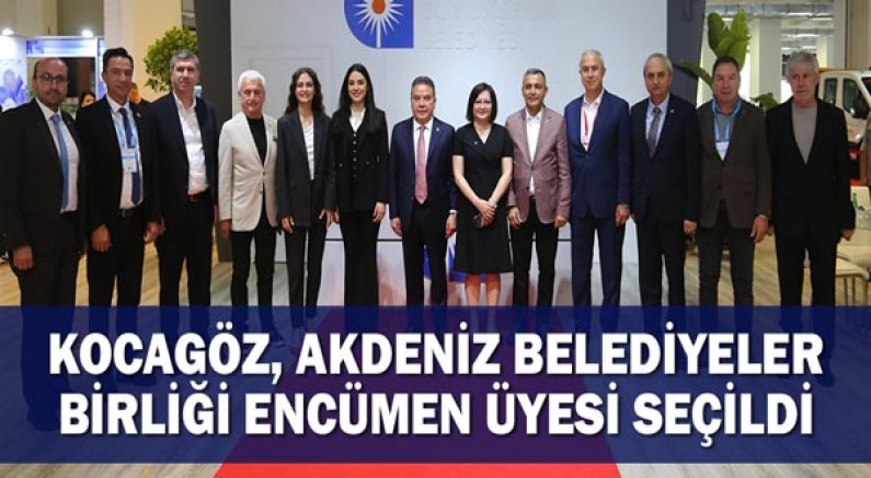 Kocagöz, Akdeniz Belediyeler Birliği encümen üyesi seçildi