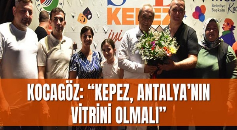 Kocagöz: “Kepez, Antalya’nın vitrini olmalı”