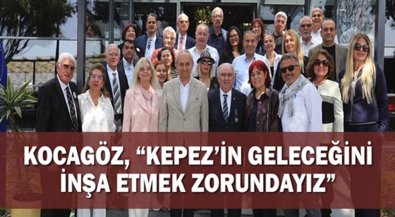 Kocagöz, “Kepez’in geleceğini inşa etmek zorundayız”