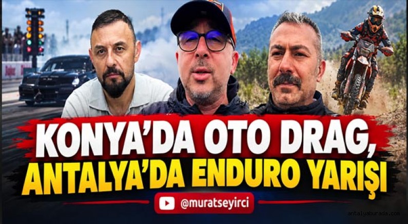Konya'da Oto Drag, Antalya'da Enduro Yarışı!