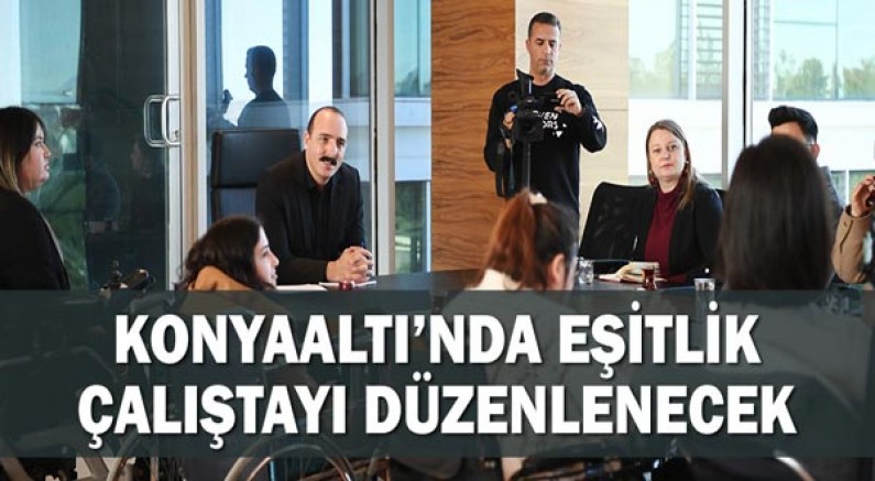 Konyaaltı’nda Eşitlik Çalıştayı Düzenlenecek