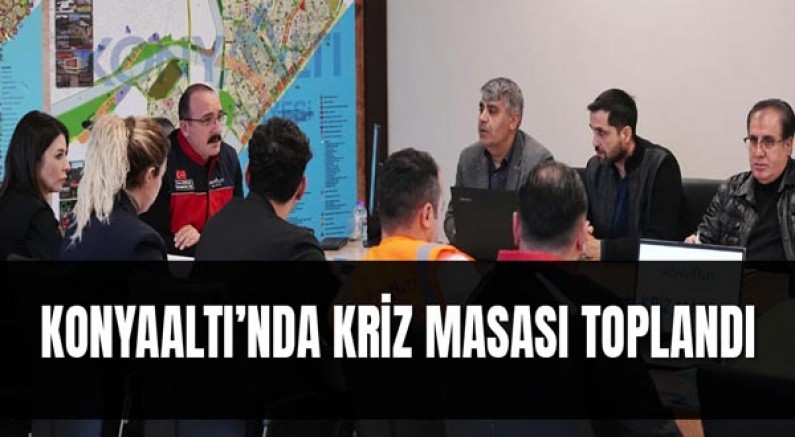 Konyaaltı’nda Kriz Masası Toplandı
