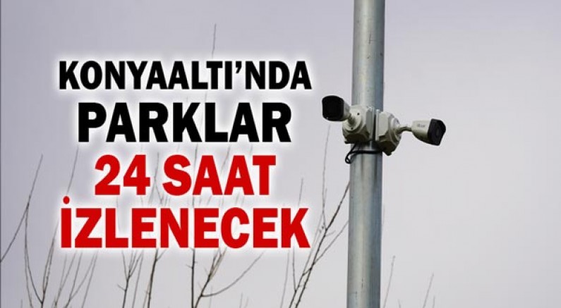 Konyaaltı’nda Parklar 24 Saat İzlenecek