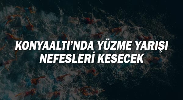 Konyaaltı’nda yüzme yarışı nefesleri kesecek