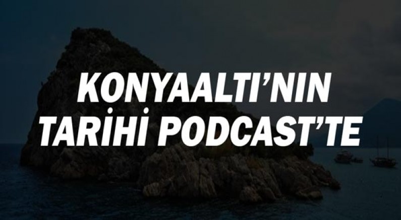 Konyaaltı'nın tarihi podcast'te!