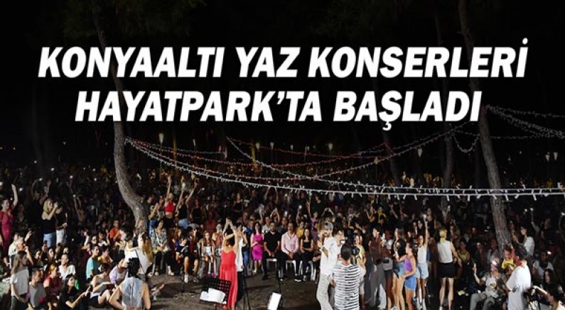 Konyaaltı yaz konserleri HayatPark'ta başladı!