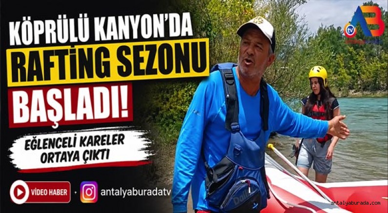 Köprülü Kanyon’da Rafting Sezonu Başladı!