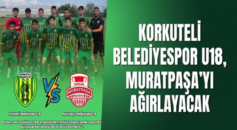 Korkuteli Belediyespor U18, Muratpaşa’yı Ağırlayacak