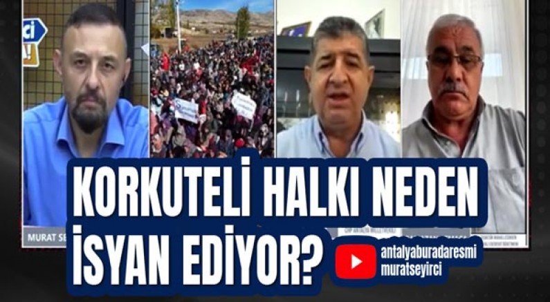 Korkuteli halkı neden isyan ediyor?
