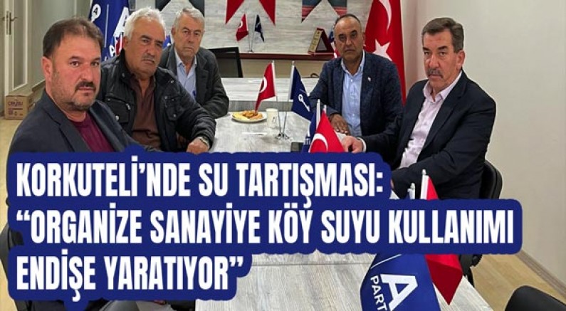 Korkuteli’nde Su Tartışması: “Organize Sanayiye Köy Suyu Kullanımı Endişe Yaratıyor”