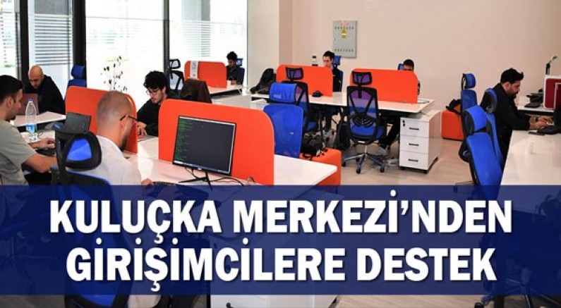 Kuluçka Merkezi'nden girişimcilere destek!