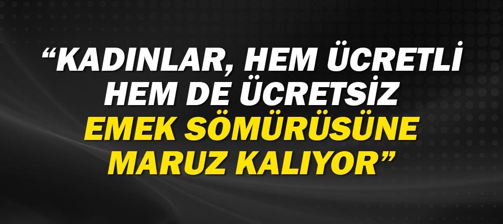 1 Mayıs İşçi Bayramı’na özel veriler kadın emeği ve eşitsizliğini gözler önüne serdi