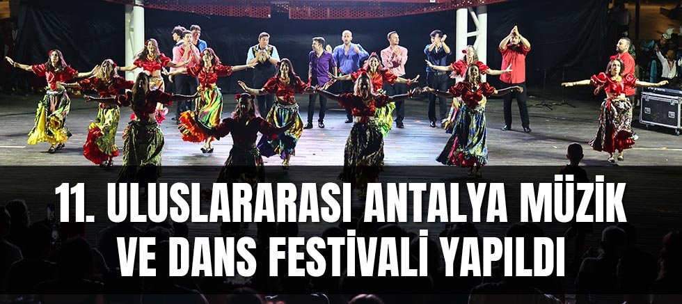 11. Uluslararası Antalya Müzik ve Dans Festivali yapıldı