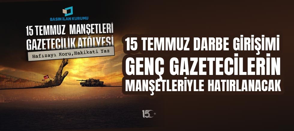 15 Temmuz Darbe Girişimi Genç Gazetecilerin Manşetleriyle Hatırlanacak