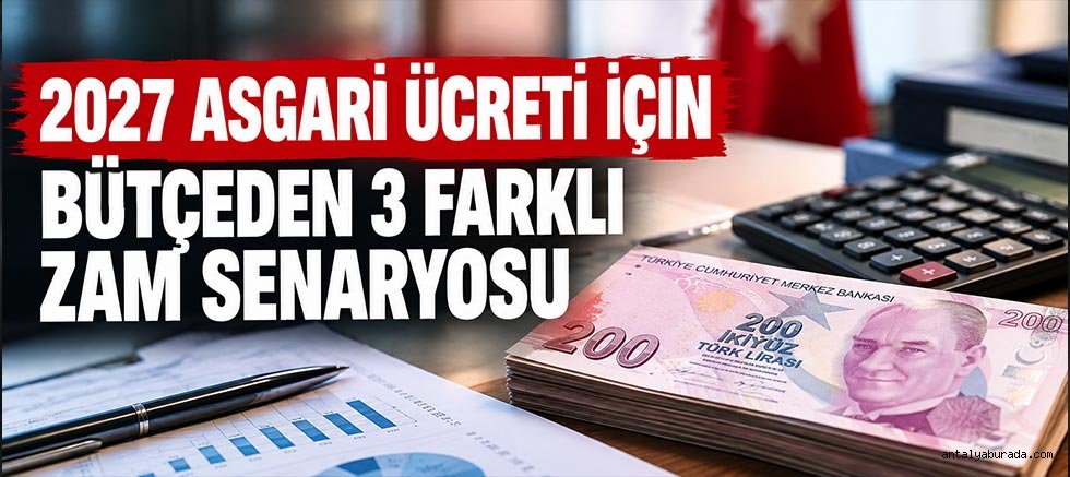 2027 Asgari Ücreti İçin Bütçeden 3 Farklı Zam Senaryosu