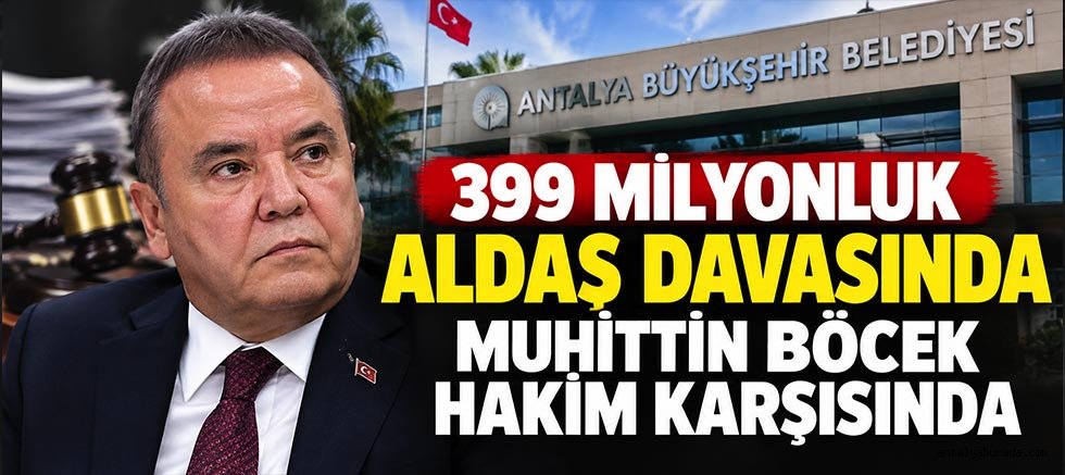 399 Milyonluk ALDAŞ Davasında Muhittin Böcek Hakim Karşısında